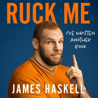 Ruck Me: (I’ve written another book), James Haskell