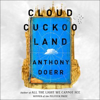 Cloud Cuckoo Land, Audio book by Anthony Doerr