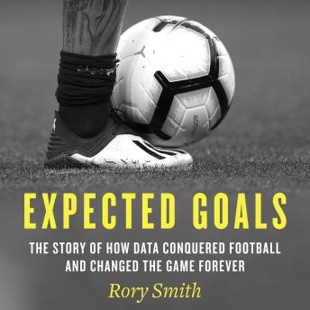 Download Expected Goals: The story of how data conquered football and changed the game forever by Rory Smith