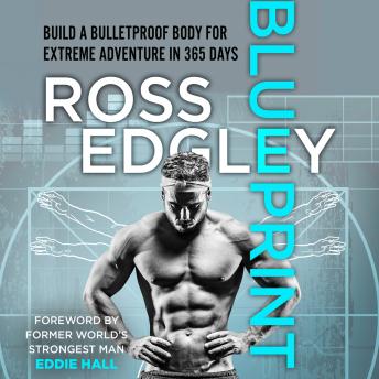 Blueprint: Build a Bulletproof Body for Extreme Adventure in 365 Days, Audio book by Ross Edgley