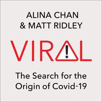 Download Viral: The Search for the Origin of Covid-19 by Matt Ridley, Alina Chan