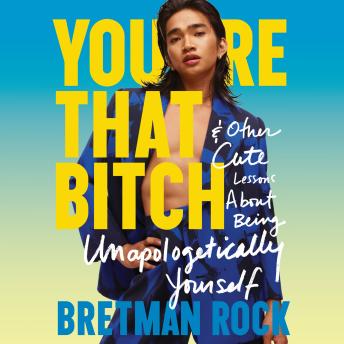 Download You’re That B*tch: & Other Cute Stories About Being Unapologetically Yourself by Bretman Rock