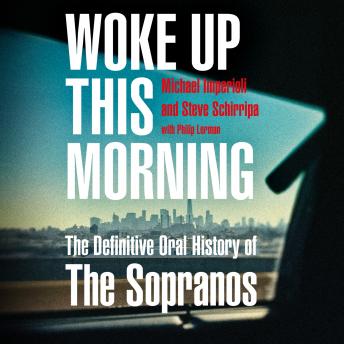 Download Woke Up This Morning: The Definitive Oral History of The Sopranos by Michael Imperioli, Steve Schirripa