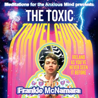 The Toxic Travel Guide: Ireland as You’ve Never Seen It Before