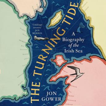 Download Turning Tide: A Biography of the Irish Sea by Jon Gower