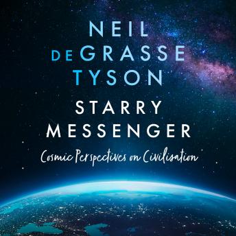 Download Starry Messenger: Cosmic Perspectives on Civilisation by Neil Degrasse Tyson