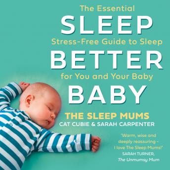 The Sleep Better, Baby: The Essential Stress-Free Guide to Sleep for You and Your Baby