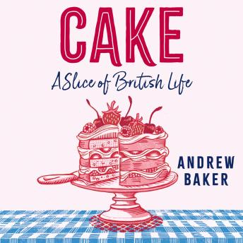 Download Cake: A Slice of British Life by Andrew Baker