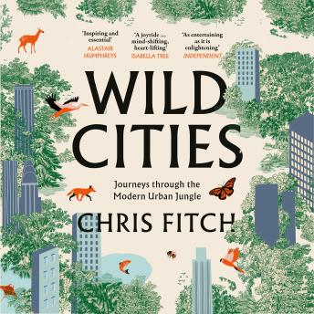 Wild Cities: Discovering New Ways of Living in the Modern Urban Jungle