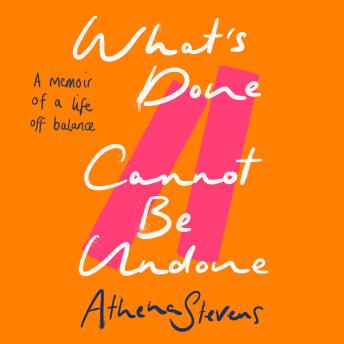 What’s Done Cannot Be Undone: A memoir of a life off balance