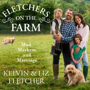 Fletchers on the Farm: Mud, Mayhem and Marriage
