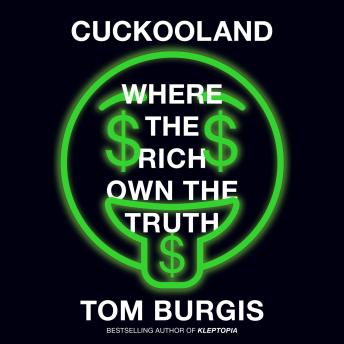 Download Cuckooland: Where the Rich Own the Truth by Tom Burgis