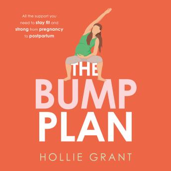 The Bump Plan: All The Support You Need to Stay Fit and Strong From Pregnancy to Postpartum