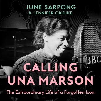 Calling Una Marson: The Extraordinary Life of a Forgotten Icon