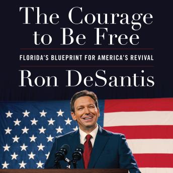 Download Courage to Be Free: Florida's Blueprint for America's Revival by Ron Desantis