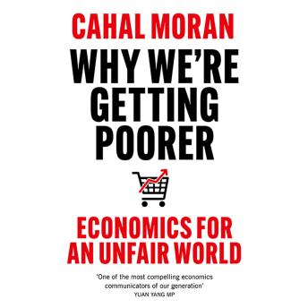 Why We’re Getting Poorer: A Realist’s Guide to the Economy and How We Can Fix It