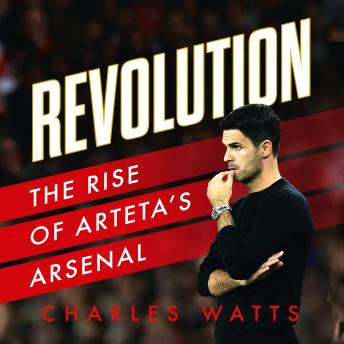 Download Revolution: The Rise of Arteta’s Arsenal by Charles Watts