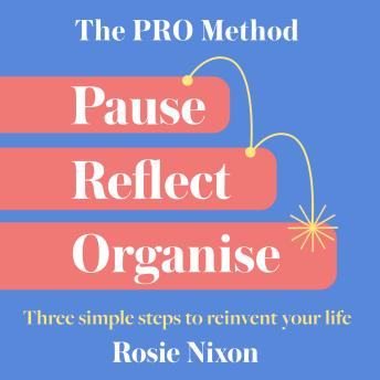 The PRO Method: Three simple steps to reinvent your life