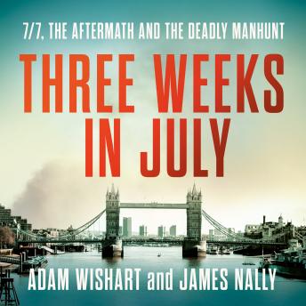 Three Weeks in July: 7/7, the aftermath and the deadly manhunt