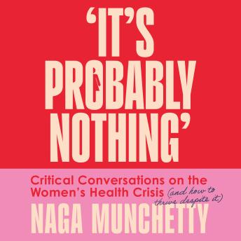 It’s Probably Nothing: Critical Conversations on the Women’s Health Crisis (and How to Thrive Despite It)
