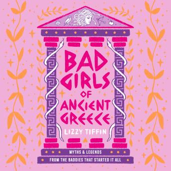 Bad Girls of Ancient Greece: Myths and Legends from the Baddies that Started it all
