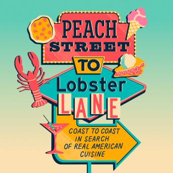 Peach Street to Lobster Lane: Coast to coast in search of real American cuisine