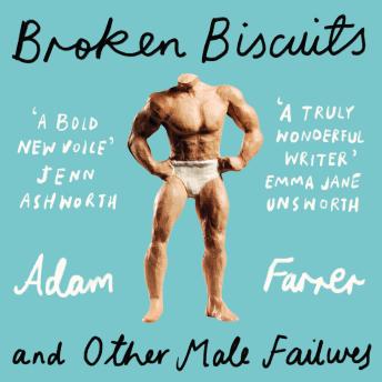 Broken Biscuits: And other male failures