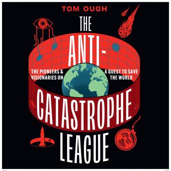 The Anti-Catastrophe League: The pioneers and visionaries on a quest to save the world