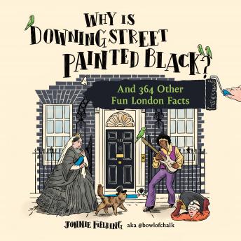 Why is Downing Street Painted Black?: And 364 Other Fun London Facts