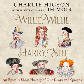 Willie, Willie, Harry, Stee: An Epically Short History of Our Kings and Queens
