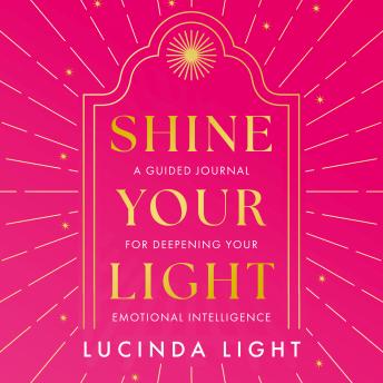 Shine Your Light: A Guided Journal for Deepening Your Emotional Intelligence