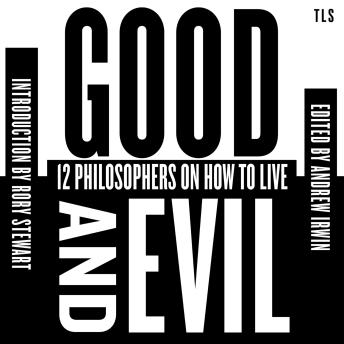 Good and Evil: 12 Philosophers on How to Live