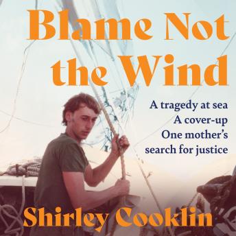 Blame Not the Wind: A tragedy at sea. A cover-up. One mother’s search for justice.