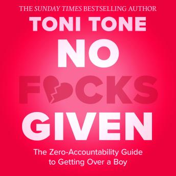 No F*cks Given: The Zero Accountability Guide to Getting Over a Boy