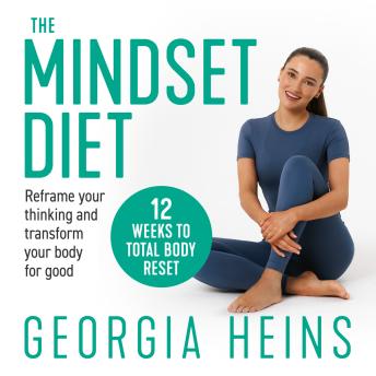 The Mindset Diet: Reframe your thinking and transform your body for good