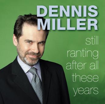 Still Ranting After All These Years, Audio book by Dennis Miller