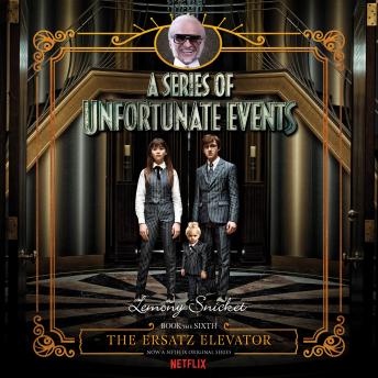 Series of Unfortunate Events #6: The Ersatz Elevator, Audio book by Lemony Snicket