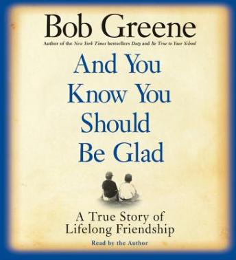 And You Know You Should Be Glad, Bob Greene