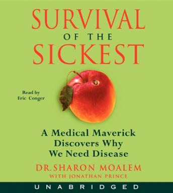 Download Survival of the Sickest: A Medical Maverick Discovers Why We Need Disease by Sharon Moalem, Jonathan Prince