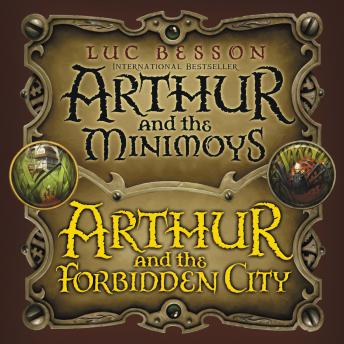 Arthur and the Minimoys & Arthur and the Forbidden City, Audio book by Luc Besson