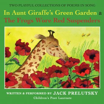 In Aunt Giraffe's Green Garden: & Frogs Wore Red Suspenders, Jack Prelutsky