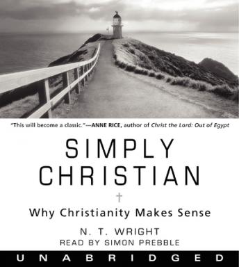 Simply Christian: Why Christianity Makes Sense