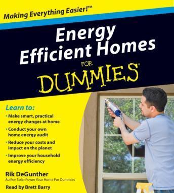 Energy Efficient Homes for Dummies, Rik DeGunther