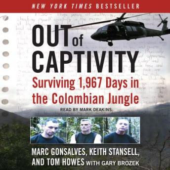 Out of Captivity: Surviving 1,967 Days in the Colombian Jungle, Keith Stansell, Tom Howes, Marc Gonsalves, Gary Brozek
