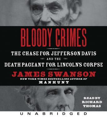 Bloody Crimes: The Chase for Jefferson Davis and the Death Pageant for Lincoln's Corpse, James L. Swanson