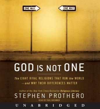 God Is Not One: The Eight Rival Religions That Run the World--and Why Their Differences Matter