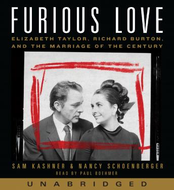 Furious Love: Elizabeth Taylor, Richard Burton, and the Marriage of the Century, Nancy Schoenberger, Sam Kashner