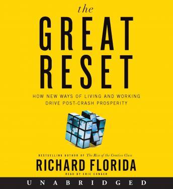 Great Reset: How New Ways of Living and Working Drive Post-Crash Prosperity, Richard Florida