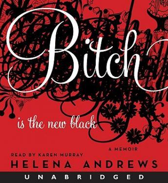 Bitch Is the New Black: A Memoir, Helena Andrews