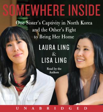 Somewhere Inside: One Sister?s Captivity in North Korea and the Other?s Fight to Bring Her Home